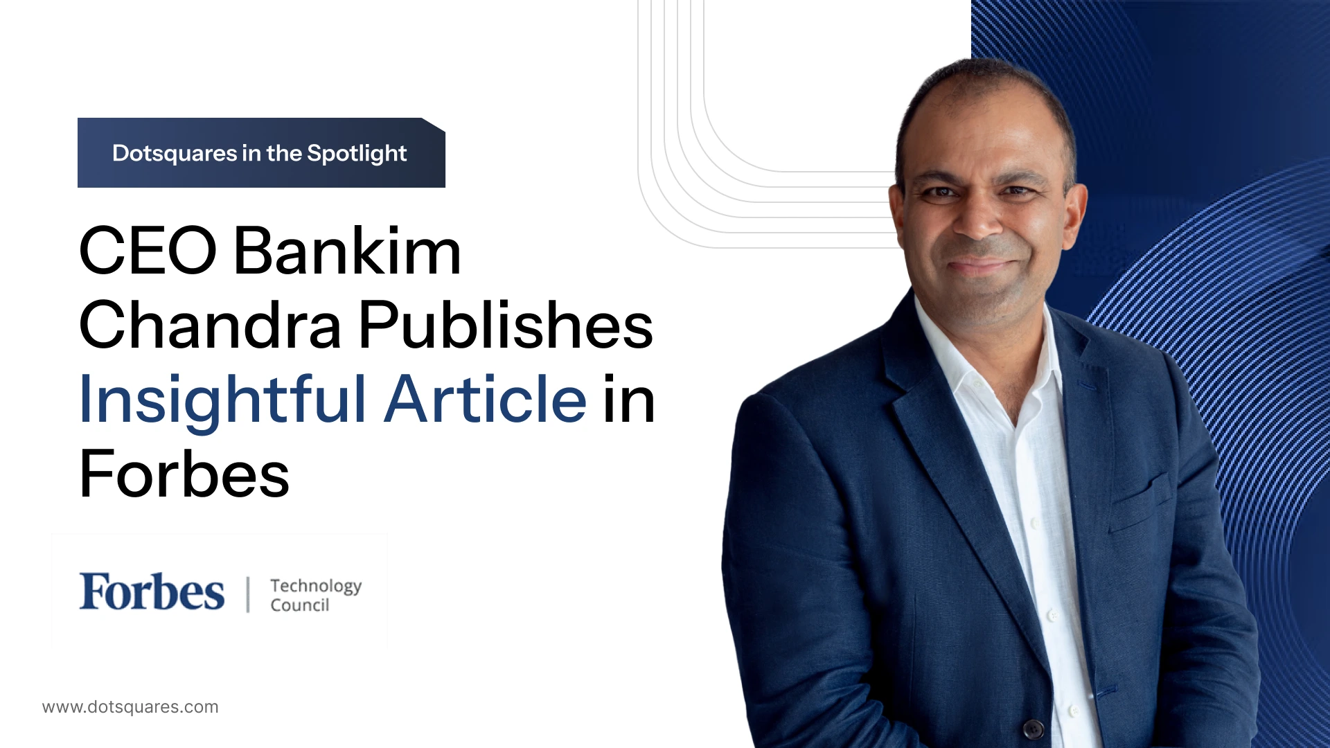 Dotsquares in the Spotlight: CEO Bankim Chandra Publishes Insightful Article in Forbes